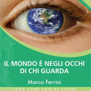 Il mondo è negli occhi di chi guarda - Marco Ferrini