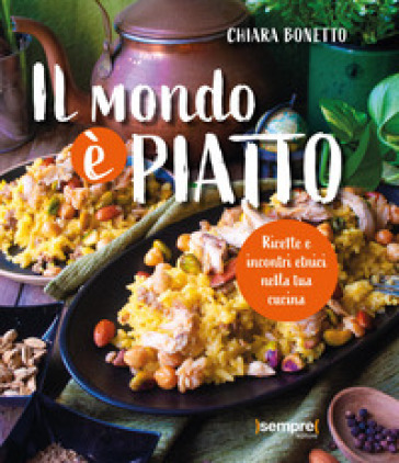 Il mondo è piatto. Ricette e incontri etnici nella tua cucina - Chiara Bonetto