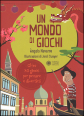 Un mondo di giochi. Ediz. illustrata