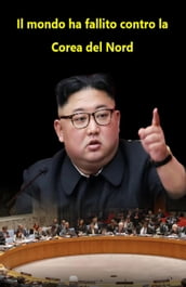 Il mondo ha fallito contro la Corea del Nord
