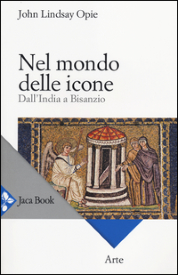 Nel mondo delle icone. Dall'India a Bisanzio - John L. Opie