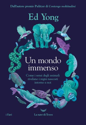 Un mondo immenso. Come i sensi degli animali rivelano il mondo nascosto intorno a noi - Ed Yong