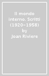 Il mondo interno. Scritti (1920-1958)