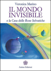 Il mondo invisibile e la casa delle Rose Selvatiche