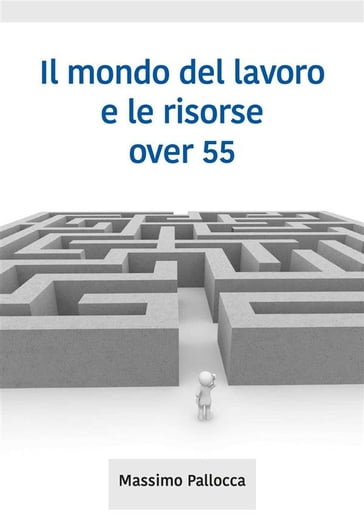 Il mondo del lavoro e le risorse over 55 - Massimo Pallocca