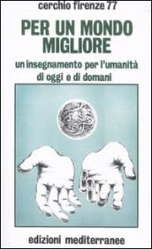 Per un mondo migliore. Un insegnamento per l umanità di oggi e di domani. Con CD Audio