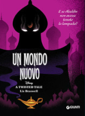 Un mondo nuovo. E se Aladdin non avesse tenuto la lampada? A twisted tale