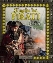 Il mondo dei pirati. I tagliagole dei Caraibi. Ediz. a colori