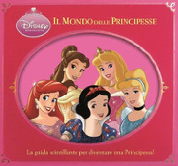 Il mondo delle principesse. Disney princess
