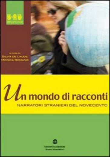 Un mondo di racconti. Narratori stranieri del Novecento - Silvia De Laude - Monica Romano