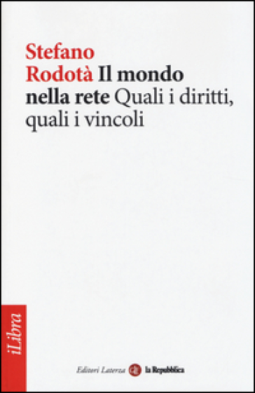 Il mondo nella rete. Quali i diritti, quali i vincoli - Stefano Rodotà