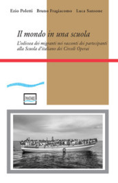 Il mondo in una scuola. L odissea dei migranti nei racconti dei partecipanti alla Scuola d italiano dei Circoli Operai