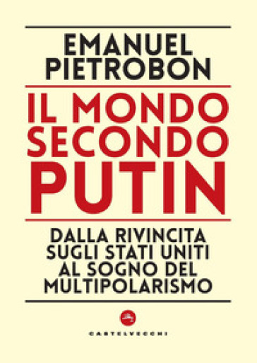 Il mondo secondo Putin. Dalla rivincita sugli stati - Emanuel Pietrobon