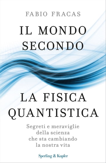 Il mondo secondo la fisica quantistica - Fabio Fracas