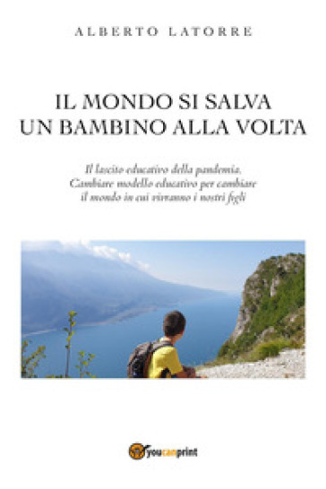 Il mondo si salva un bambino alla volta - Alberto Latorre