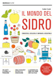 Il mondo del sidro. Conoscerlo, sceglierlo e imparare a degustarlo