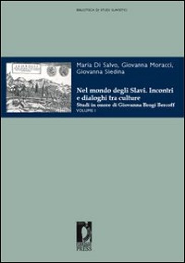 Nel mondo degli slavi. Incontri e dialoghi tra culture. Studi in onore di Giovanna Brogi Bercoff