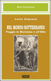 Nel mondo sotterraneo, viaggio in Maremma e all Elba