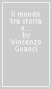 Il mondo tra storia e attualità. Materiali per una riflessione sul presente come storia. Per le Scuole superiori