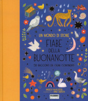 Un mondo di storie. Fiabe della buonanotte. 50 racconti da ogni continente. Ediz. a colori