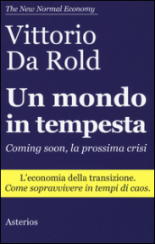 Un mondo in tempesta. Coming soon, la prossima crisi. L economia della transizione. Come sopravvivere in tempi di caos