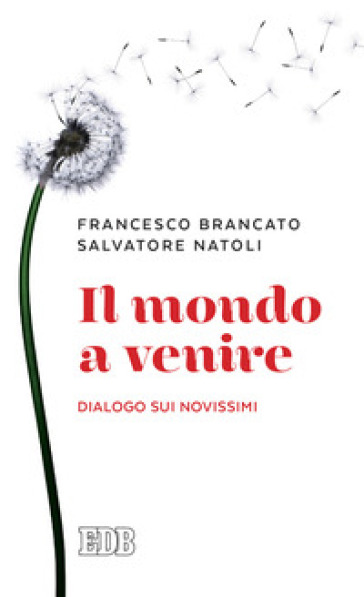 Il mondo a venire. Dialogo sui Novissimi - Francesco Brancato - Salvatore Natoli