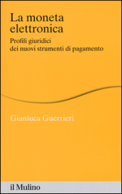 La moneta elettronica. Profili giuridici dei nuovi strumenti di pagamento