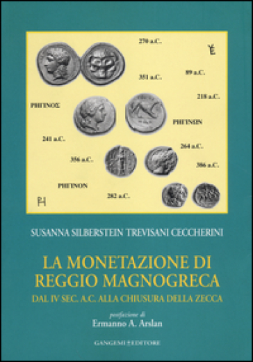 La monetazione di Reggio Magnogreca dal IV sec. a. C. alla chiusura della zecca - Susanna Silberstein Trevisani Ceccherini