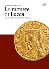 Le monete di Lucca. Dal periodo longobardo al Trecento