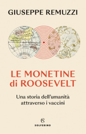 Le monetine di Roosevelt. Una storia dell'umanità attraverso i vaccini - Giuseppe Remuzzi