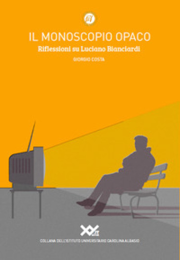 Il monoscopio opaco. Riflessioni su Luciano Bianciardi - Giorgio Costa