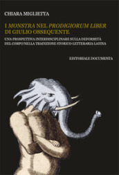 I monstra nel Prodigiorum liber di Giulio Ossequente. Una prospettiva interdisciplinare sulla deformità del corpo nella tradizione storico-letteraria latina