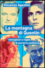 La montagna di Quentin. Immaginari e regole di una terra confinaria