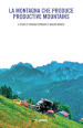 La montagna che produce-Productive mountains. Ediz. bilingue