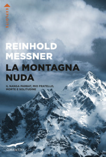 La montagna nuda. Il Nanga Parbat, mio fratello, morte e solitudine - Reinhold Messner
