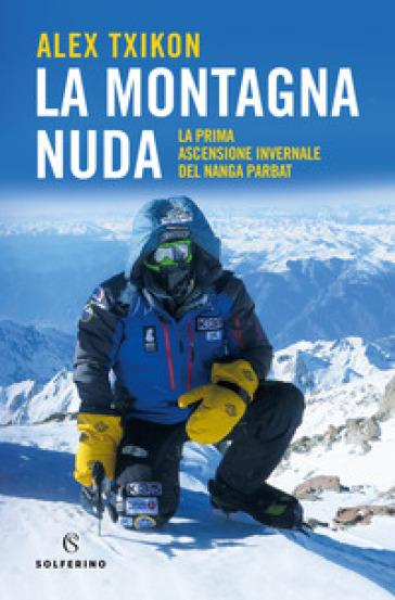 La montagna nuda. La prima ascensione invernale del Nanga Parbat - Alex Txikon