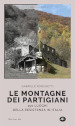 Le montagne dei partigiani. 150 luoghi della resistenza in Italia