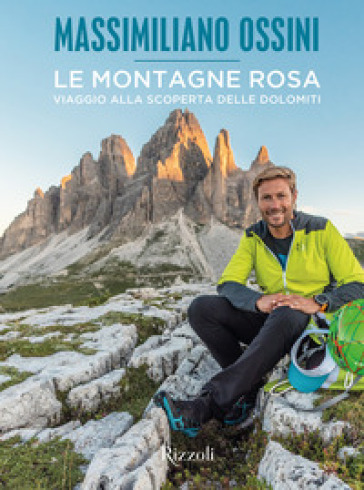 Le montagne rosa. Viaggio alla scoperta delle Dolomiti. Ediz. illustrata - Massimiliano Ossini