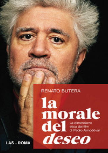 La morale del deseo. La dimensione etica dei film di Pedro Almodovar - Renato Butera