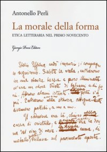 La morale della forma. Etica letteraria nel primo Novecento - Antonello Perli