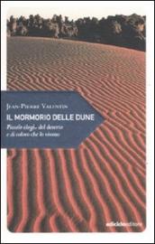 Il mormorio delle dune. Piccolo elogio del deserto e di coloro che lo vivono