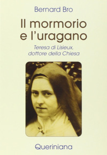 Il mormorio e l'uragano. Teresa di Lisieux, dottore della Chiesa - Bernard Bro