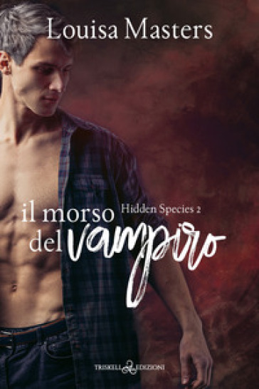 Il morso del vampiro. Hidden species. 2. - Louisa Masters