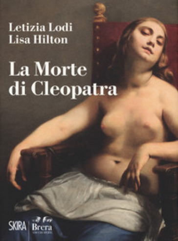 La morte di Cleopatra. Ediz. a colori - Letizia Lodi - Lisa Hilton