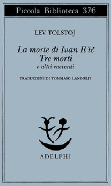 La morte di Ivan Il'ic-Tre morti e altri racconti - Lev Nikolaevic Tolstoj