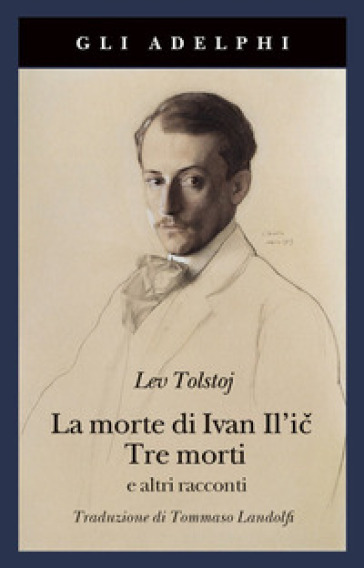 La morte di Ivan Il'ic-Tre morti e altri racconti - Lev Nikolaevic Tolstoj