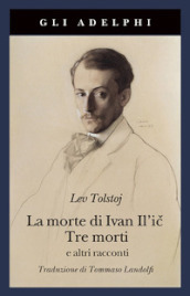 La morte di Ivan Il ic-Tre morti e altri racconti