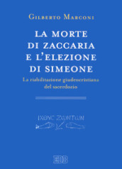 La morte di Zaccaria e l elezione di Simeone. La riabilitazione giudeocristiana del sacerdozio. Indagine sul Protovangelo di Giacomo 22-25