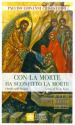 Con la morte ha sconfitto la morte. Omelia sulla Pasqua