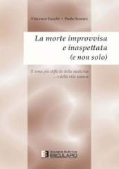 La morte improvvisa e inaspettata (e non solo). Il tema più difficile della medicina... e nella vita umana